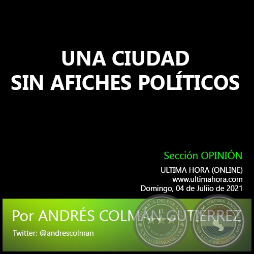UNA CIUDAD SIN AFICHES POLÍTICOS - Por ANDRÉS COLMÁN GUTIÉRREZ - Domingo, 04 de Juliio de 2021